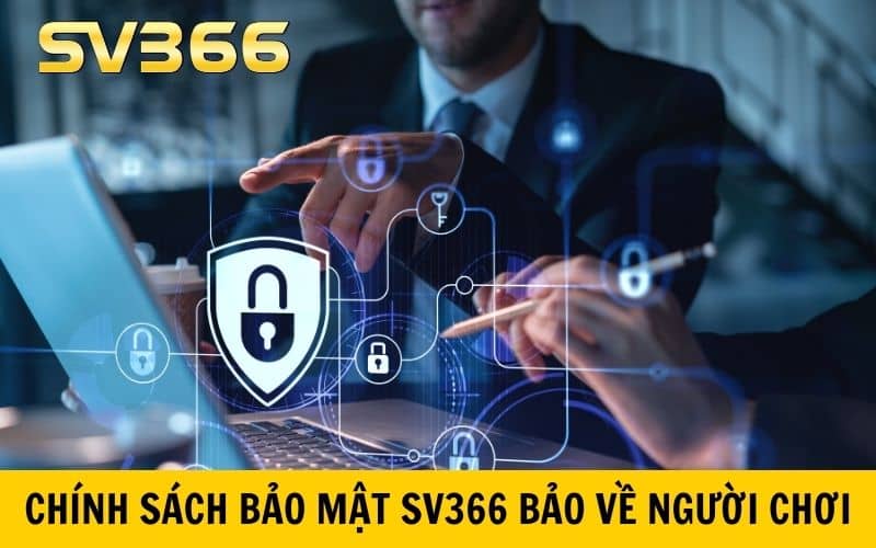 Chính sách bảo mật SV366 luôn bảo vệ quyền lợi người chơi