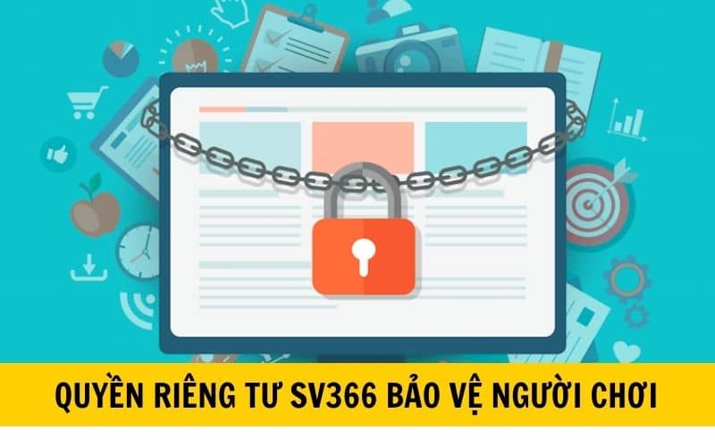 Quyền riêng tư SV366 là các quy định bảo vệ quyền lợi của người chơi